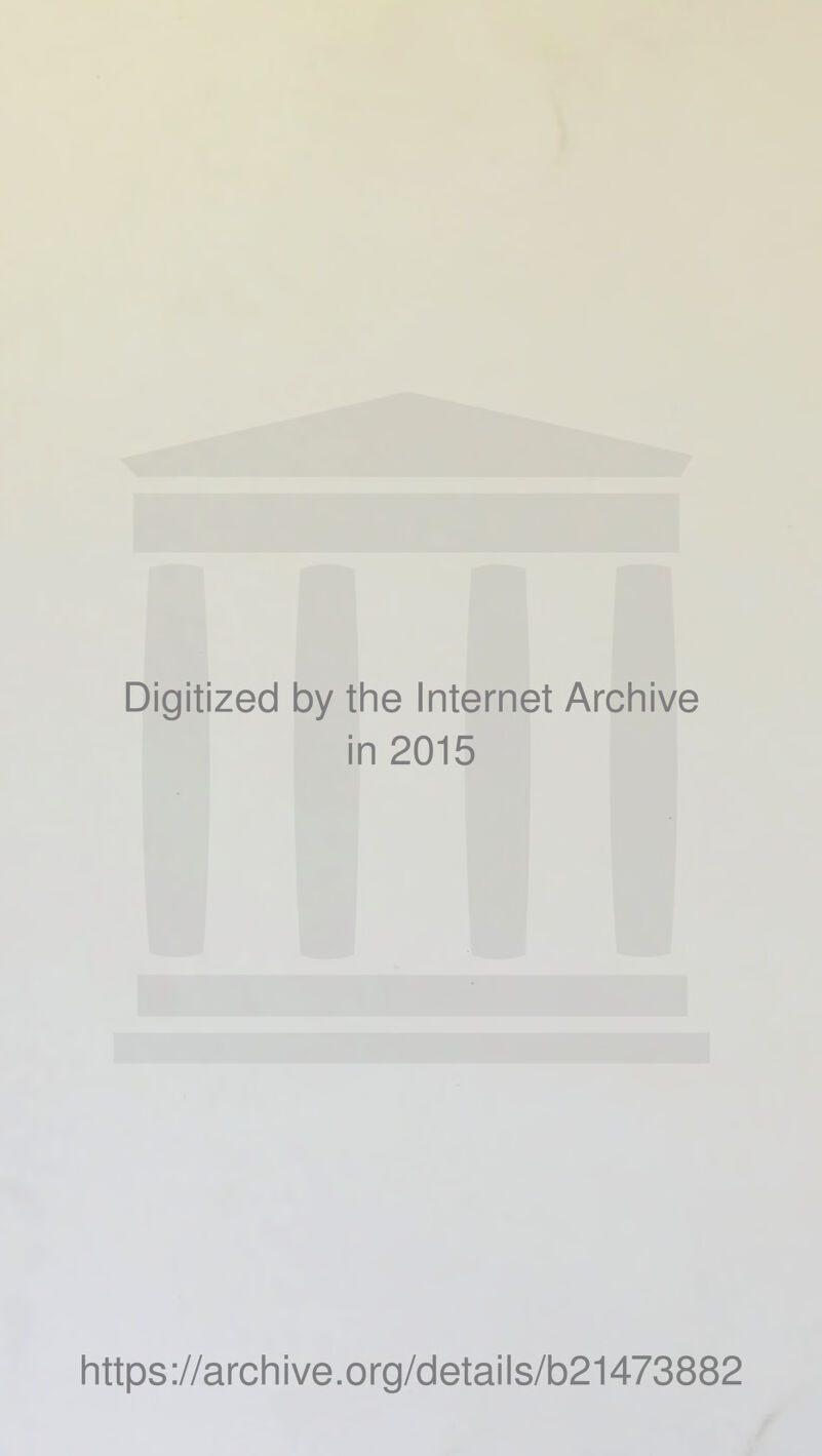 Digitized by the Internet Archive in 2015 https://archive.org/details/b21473882