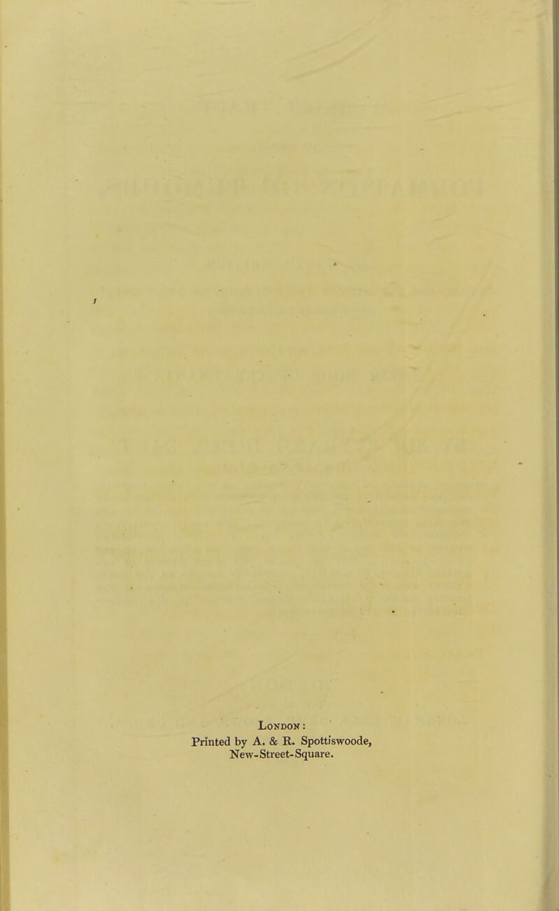 London: Printed by A. & R. Spottiswoode, New- Street- Square.