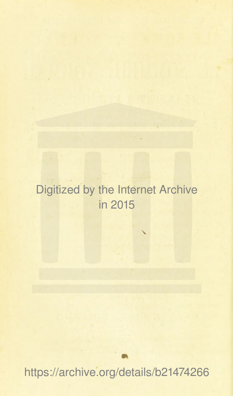 Digitized by the Internet Archive in 2015 littps://archive.org/details/b21474266