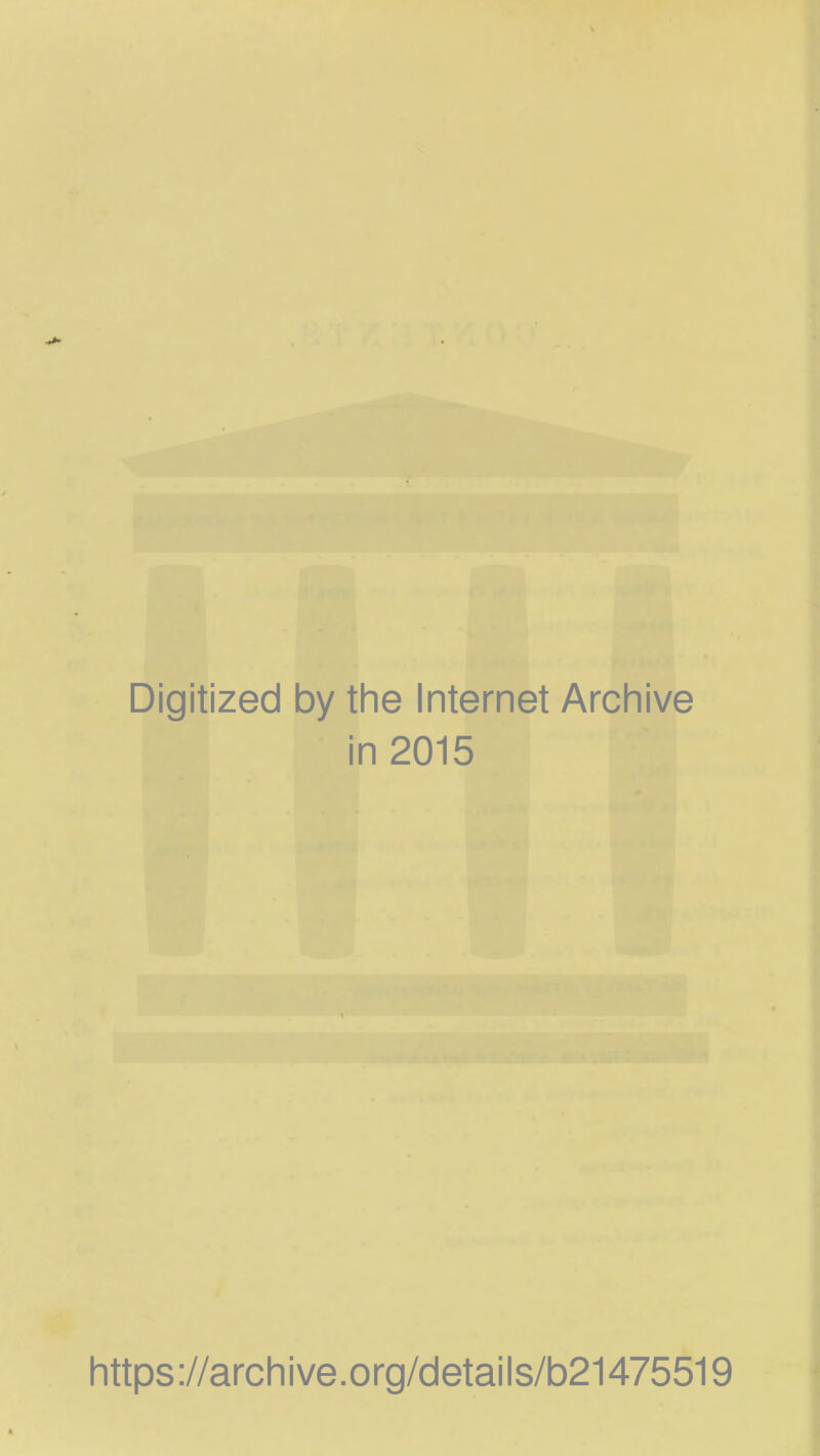 Digitized by the Internet Archive in 2015 https://archive.org/details/b21475519