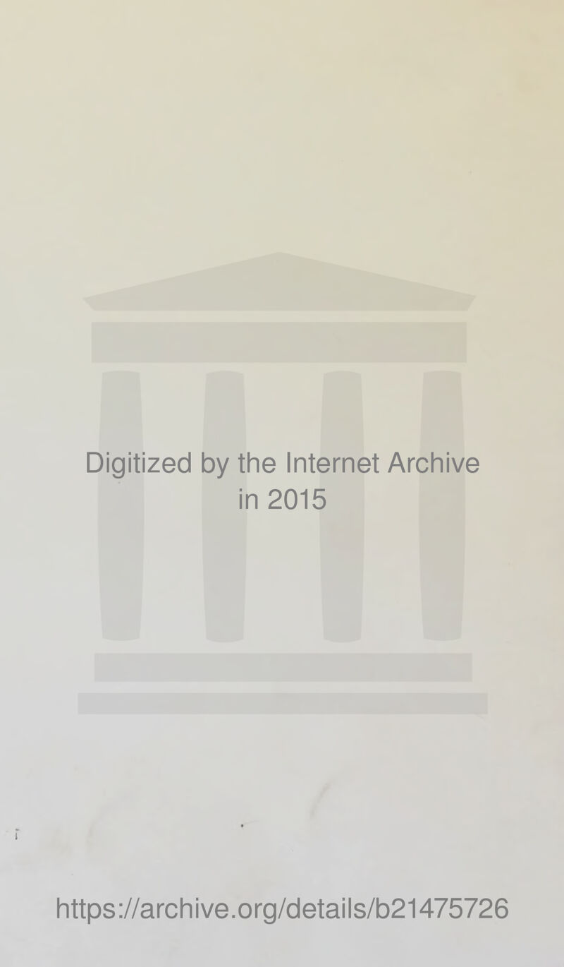 Digitized by the Internet Arcliive in 2015 1 https://arclnive.org/details/b21475726