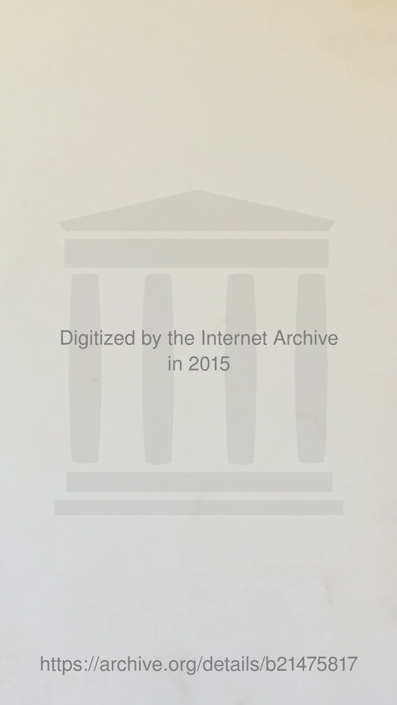 Digitized by the Internet Archive in 2015 https://archive.org/details/b21475817