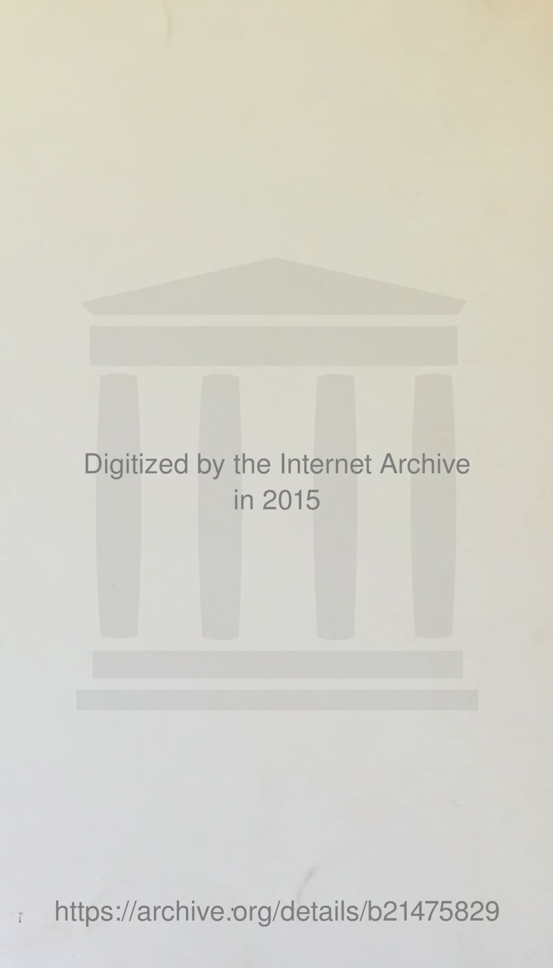 Digitized by the Internet Archive in 2015 https://archive.-org/details/b21475829