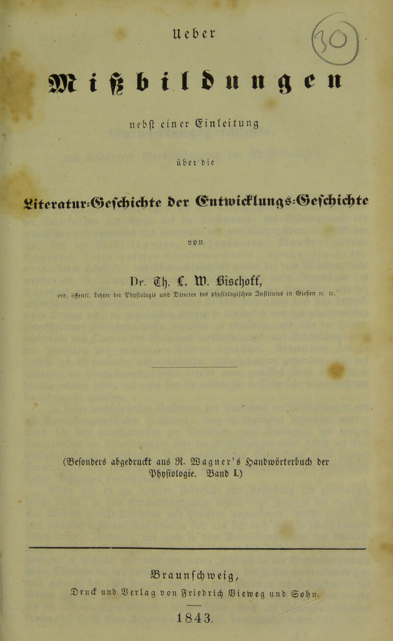 U e b e r nebft ein er Einleitung übeibic Dr. € tü. l3ißd)o£f, l^r^. »fffntl. ?fl)ttr bfc ipijlifiologi» unb OJirtctor 6e« pljljfioloflifdjtn 3n|3itiitcS in ®U^<n ?c. jc. ^()i)ftol09ie. 23anl) I.) S5raunfd)n?ei9, JDnicf unb Sctiog »on griebrid^ SSichjeg unb @ot)n. 1843.