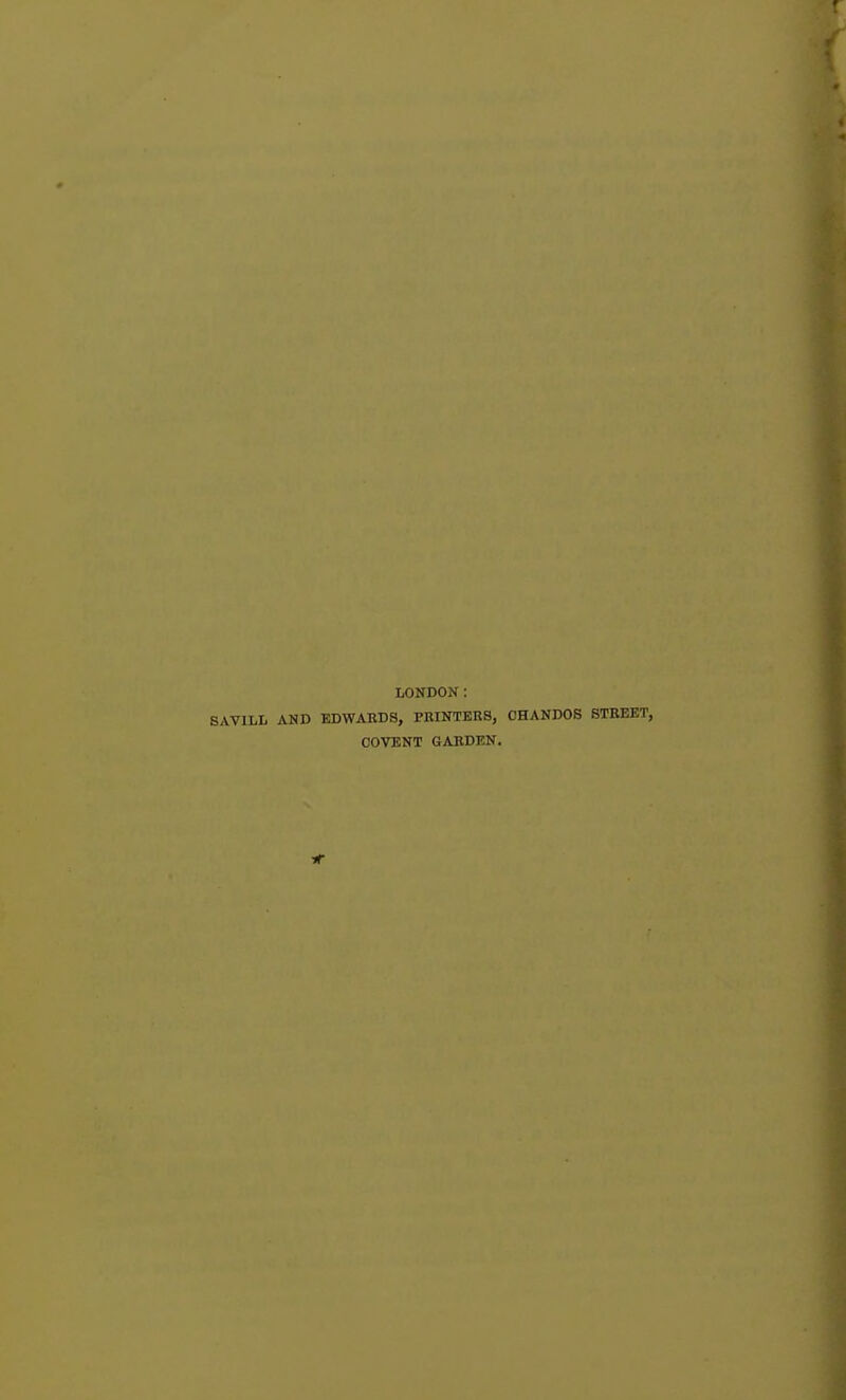 LONDON: SAV1LL AND EDWARDS, PRINTERS, OHANDOS STREET, COVENT GARDEN. *