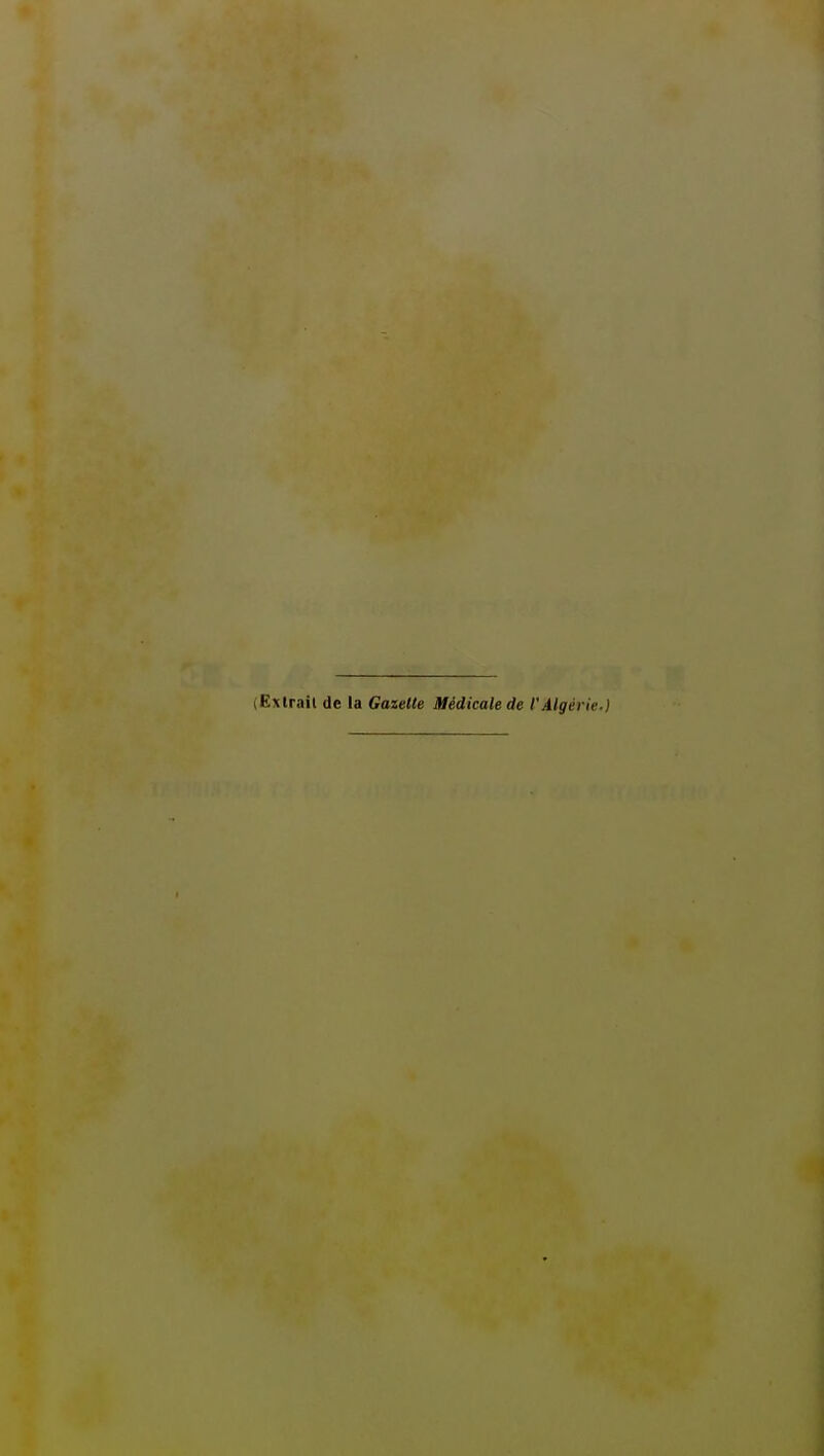 (Extrait de la Gaiette Médicale de l'Algérie.)