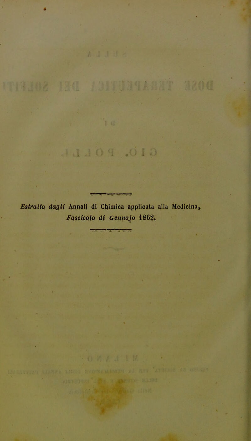 Estratto dagli Annali di Ct^hnica applicata alla Medicina» FqscicolQ di Gennaro i86^.