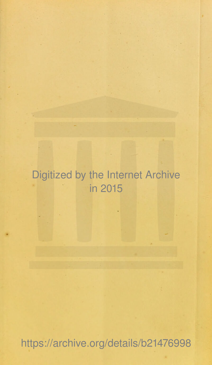 Digitized by the Internet Archive in 2015 https://archive.org/details/b21476998