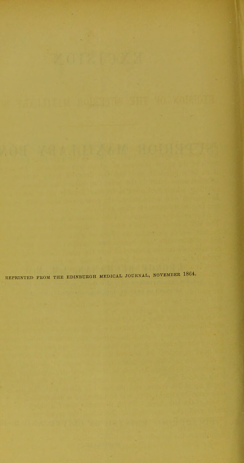UEPRINTEn FUOM THE EDINBURGH MEDICAL JOUKXAL, NOVEMDER 1864.