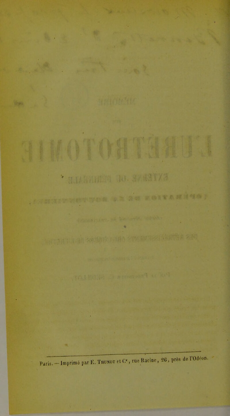 Paris. - Imprime par K. Thunot m , r«« Hacinr, 26, vn^s .io TOdéon.