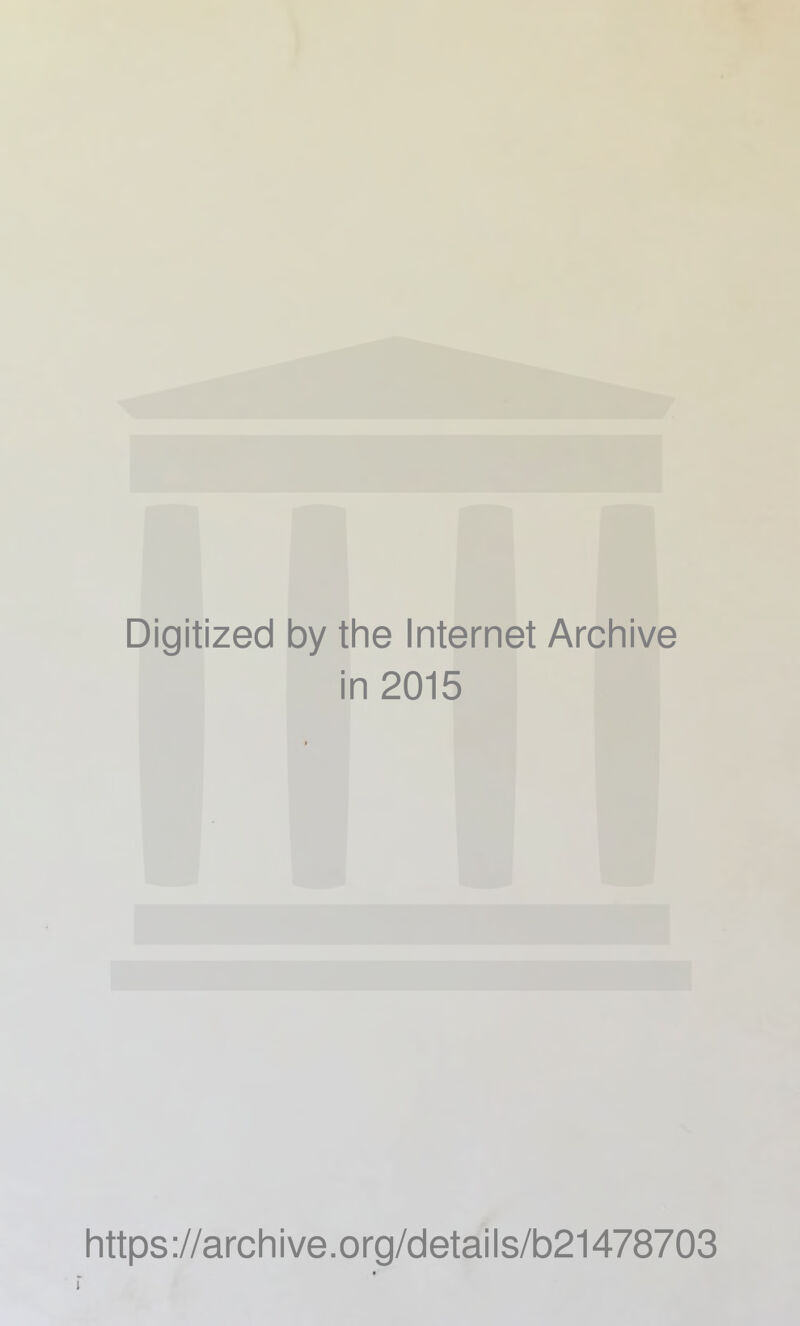 Digitized by the Internet Archive in 2015 https://archive.org/details/b21478703 i