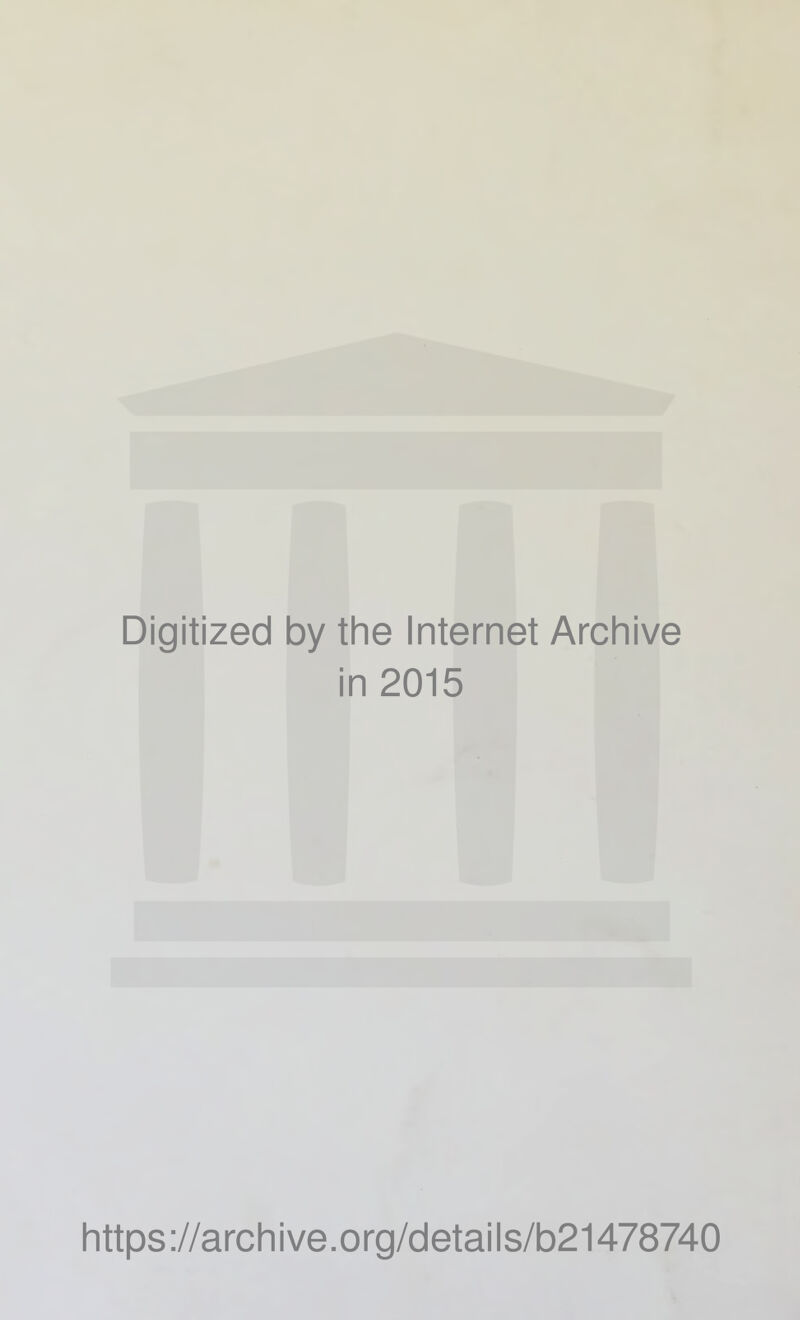 Digitized by the Internet Archive in 2015 https://archive.org/details/b21478740