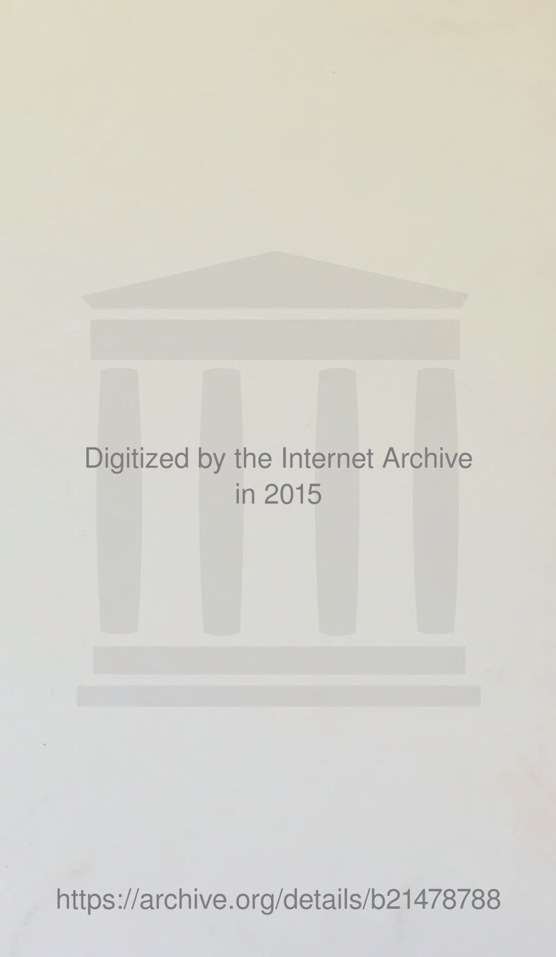 Digitized by the Internet Archive in 2015 https://archive.org/details/b21478788