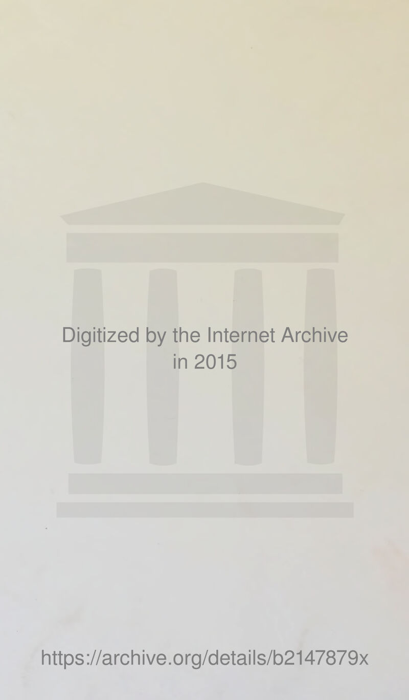 Digitized by the Internet Archive in 2015 h ttps ://arc h i ve. o rg/d etai I s/b2147879x