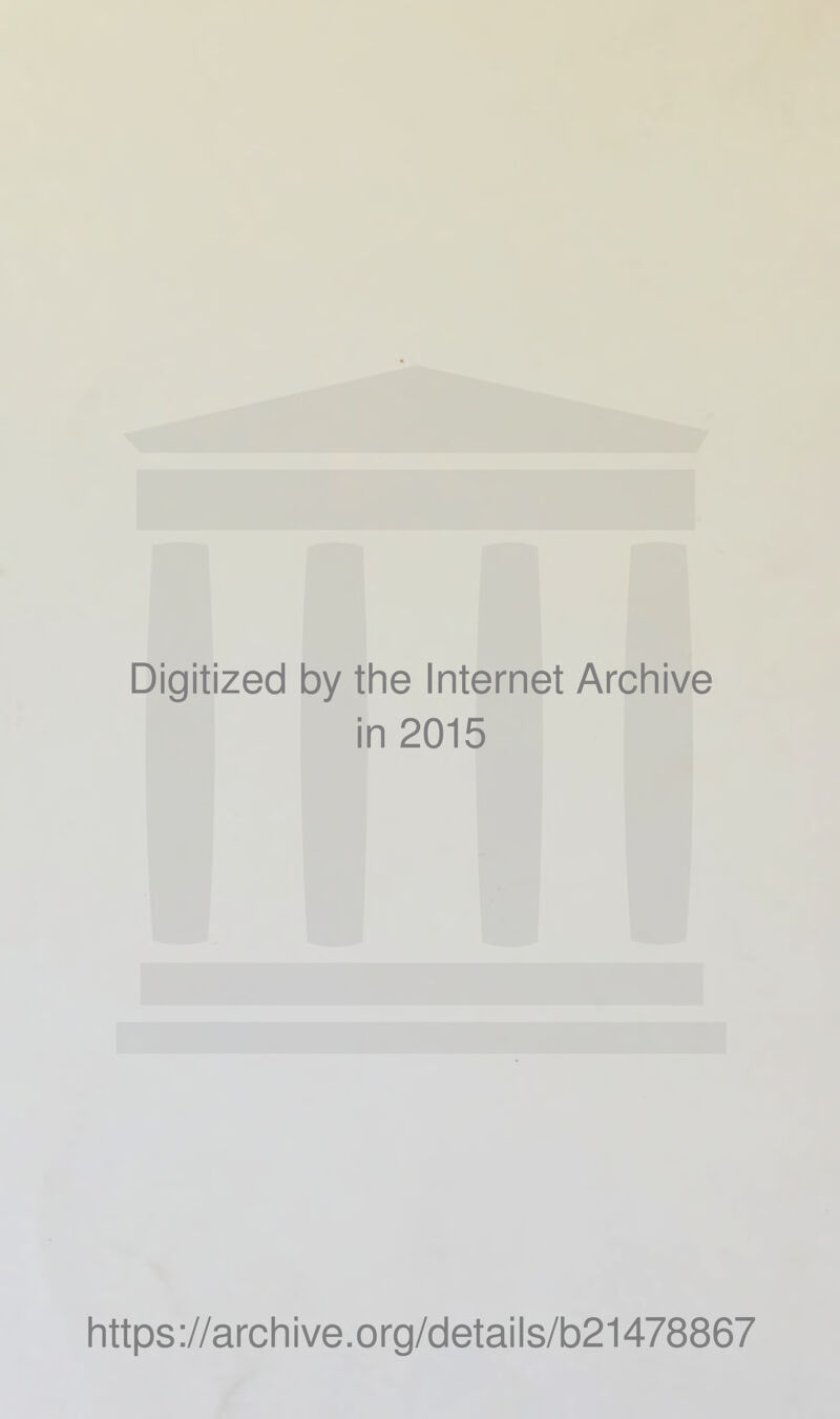 Digitized by the Internet Archive in 2015 https://archive.org/details/b21478867