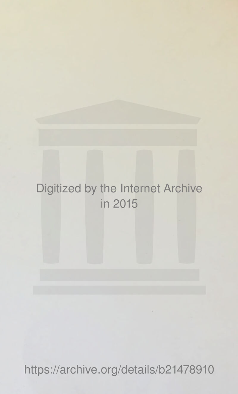 Digitized by the Internet Archive in 2015 https://archive.org/details/b21478910