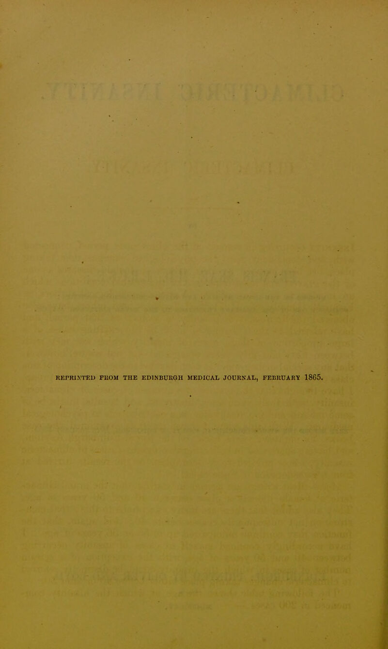 REPRIXTEU FUOM THE EDINBUKGH MEDICAL JOURNAL, FEBUUARK 1865.