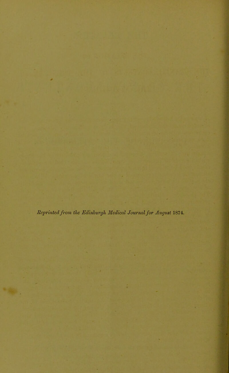 Beprinted from tlie Edinburgh Medical Journal for Aiujust 1874.