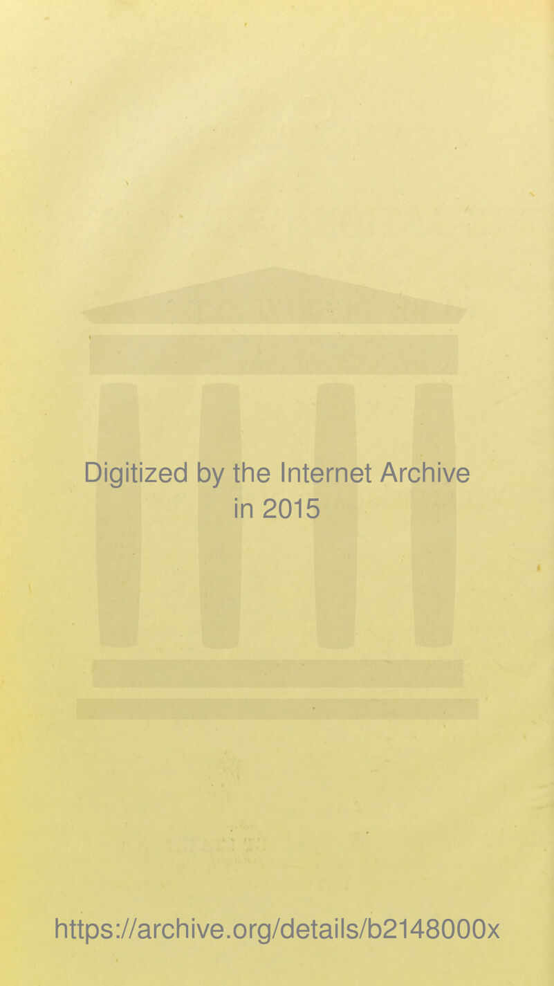 Digitized by the Internet Archive in 2015 https://archive.org/details/b2148000x