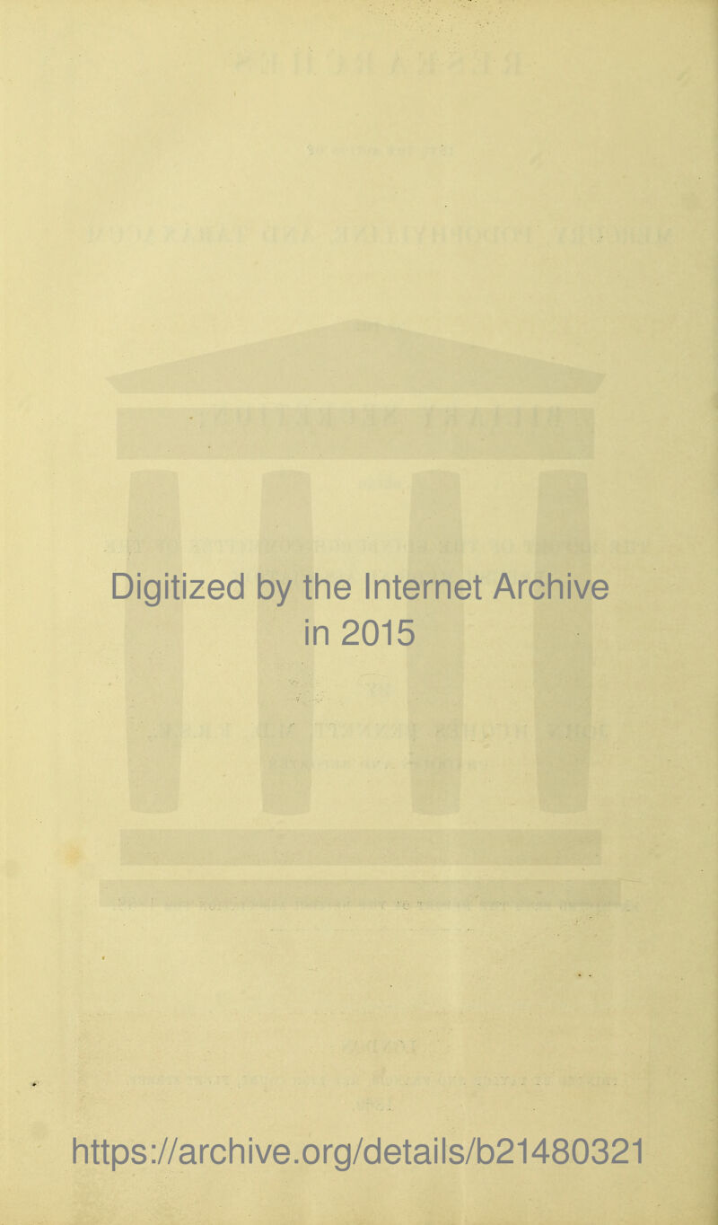 Digitized by the Internet Archive in 2015 https://archive.org/details/b21480321