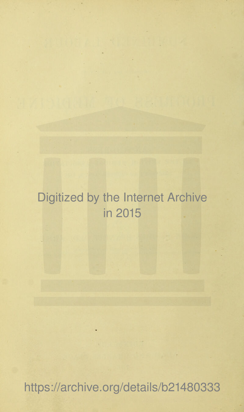 Digitized by the Internet Archive in 2015 https://archive.org/details/b21480333