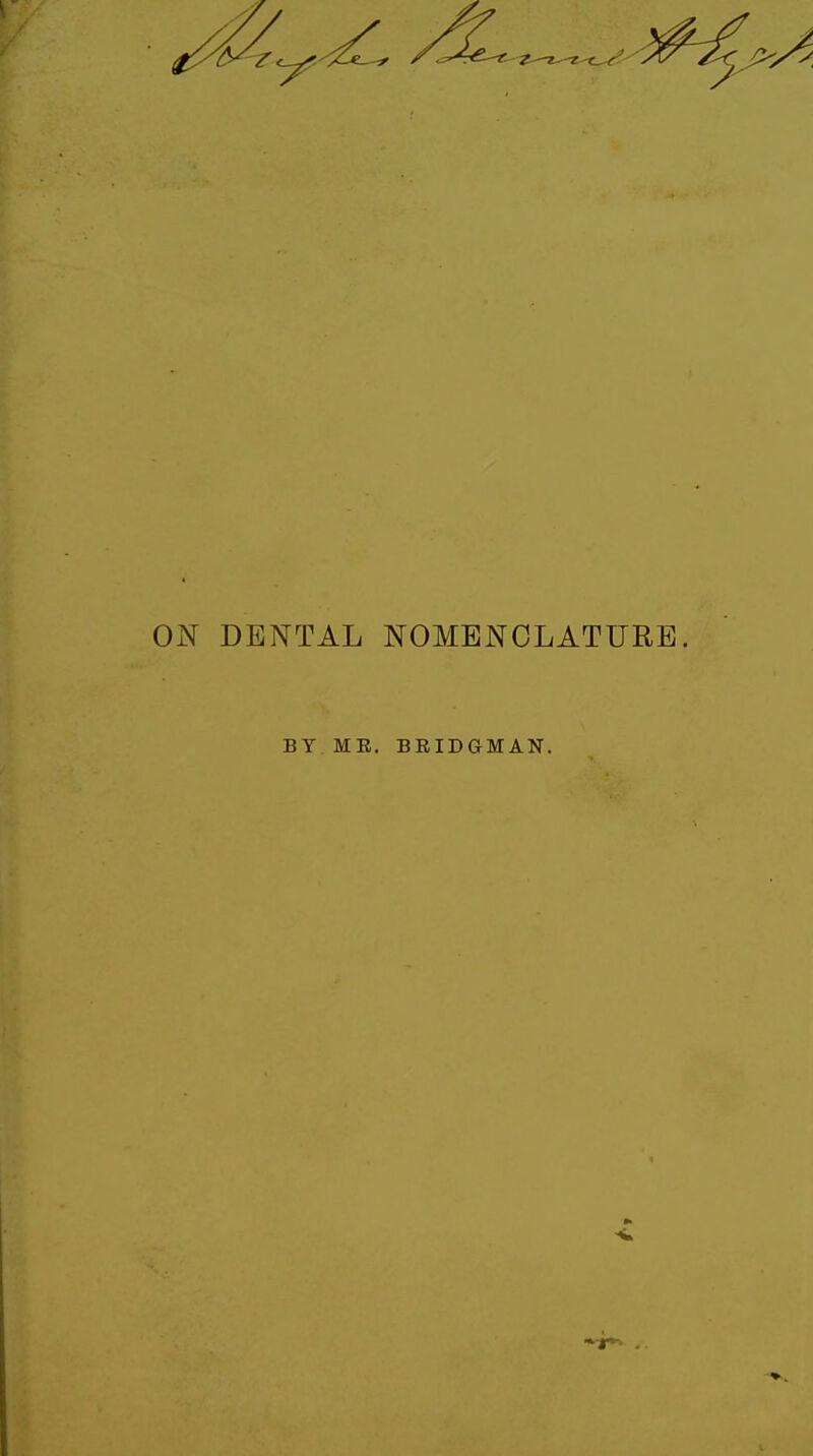 ON DENTAL NOMENCLATURE BY ME. BEIDGMAN.
