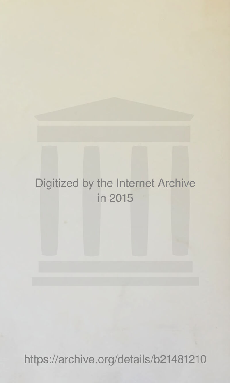 Digitized by the Internet Archive in 2015 https://archive.org/details/b21481210