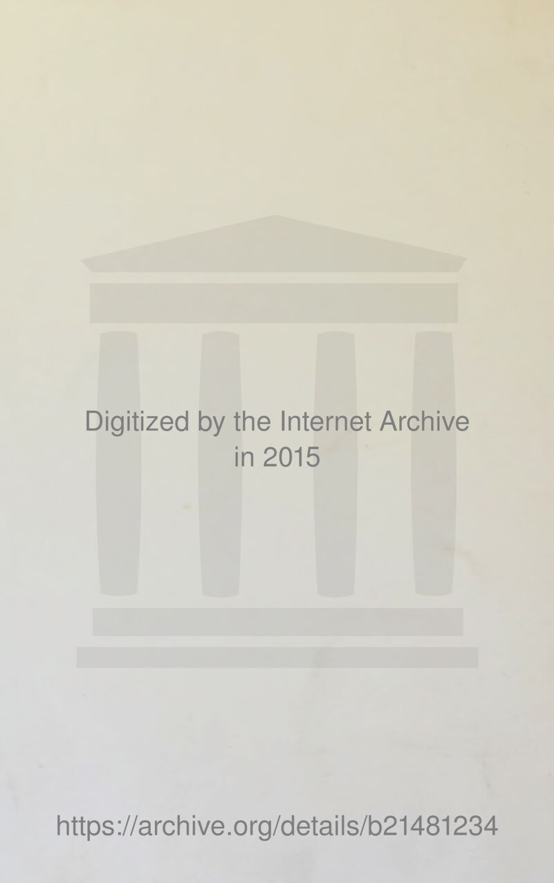 Digitized by the Internet Archive in 2015 https://archive.org/details/b21481234