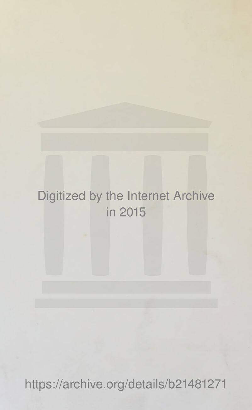 Digitized by the Internet Archive in 2015 https://archive.org/details/b21481271