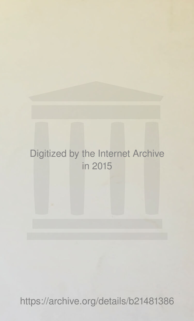 Digitized by the Internet Archive in 2015 https://archive.org/details/b21481386