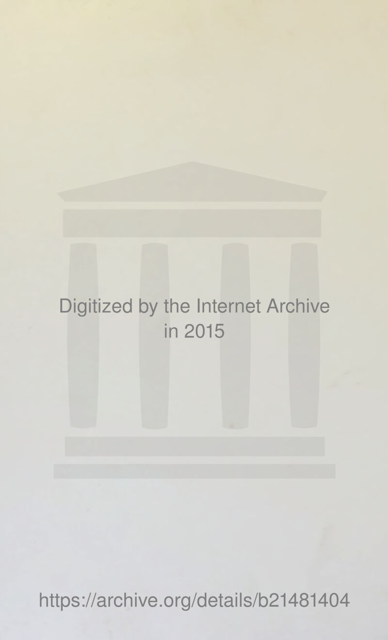 Digitized by the Internet Archive in 2015 https://archive.org/details/b21481404