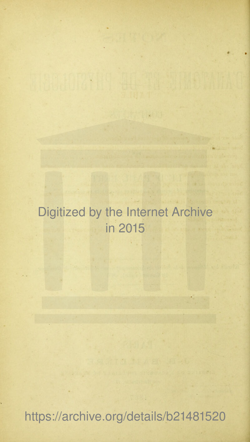 Digitized by the Internet Archive in 2015 https://archive.org/details/b21481520