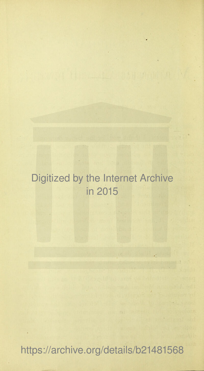 Digitized by tlie Internet Arcliive in 2015 littps://arcliive.org/details/b21481568