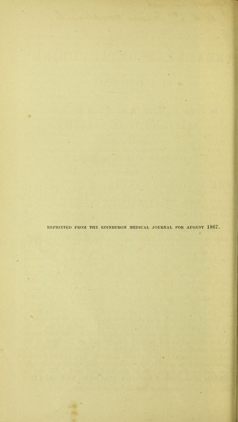 KEPKIXTED FKO.AI THK KDINBUUGH MEDICAL JOUIiNAL FOK AUGUST 1867.