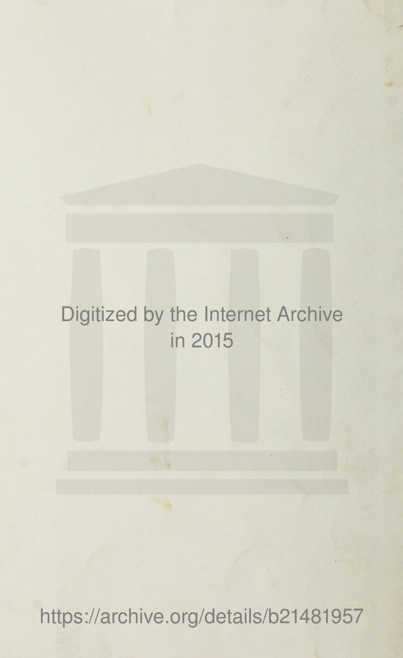 Digitized by the Internet Archive in 2015 https://archive.org/details/b21481957