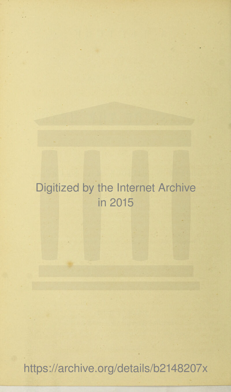 Digitized by the Internet Arcliive in 2015 https://archive.org/details/b2148207x