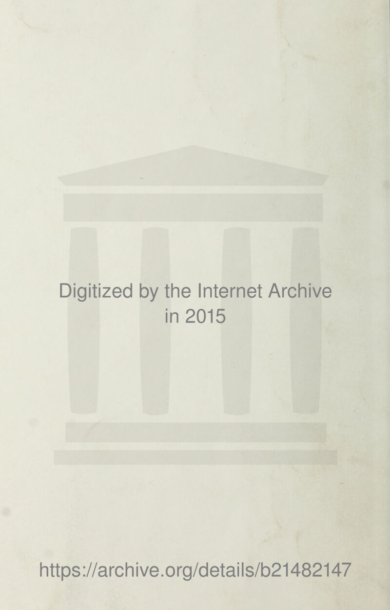 Digitized by the Internet Archive in 2015 https://archive.org/details/b21482147