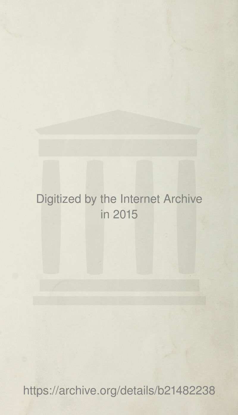 Digitized by the Internet Archive in 2015 https://archive.org/details/b21482238