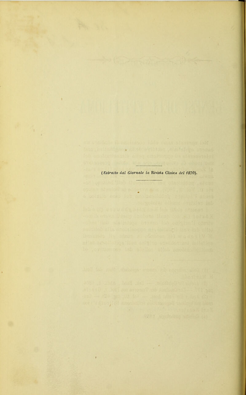 {Estratto dal Giornale la Rivista Clinica del 1870).