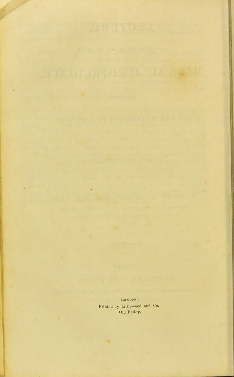 London : Printed by Littlcwood and Co Old Bailey.