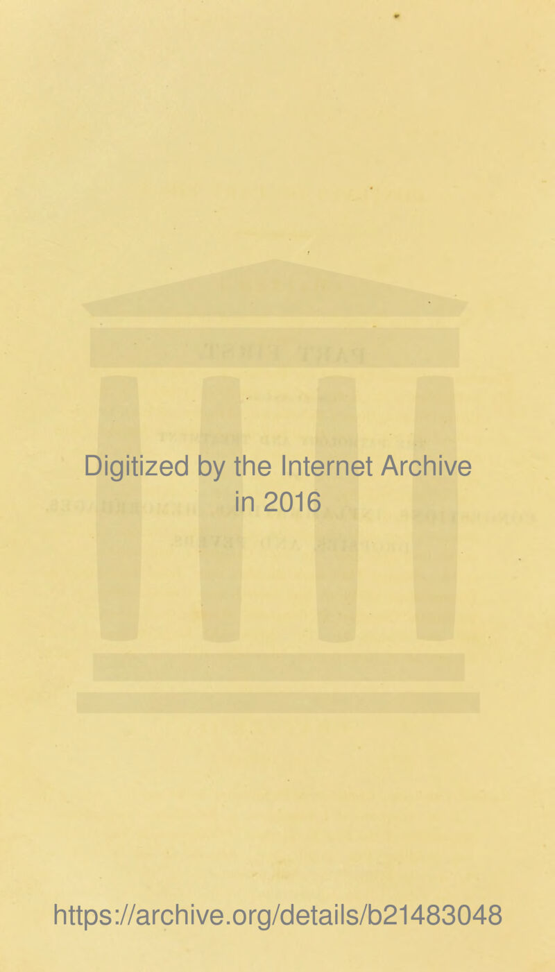Digitized by the Internet Archive in 2016 https://archive.org/details/b21483048