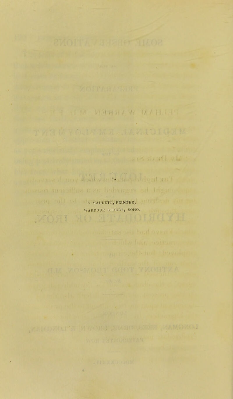 .1. MALLETT, PRINTER, WAIIDOUR STREET, SOHO.
