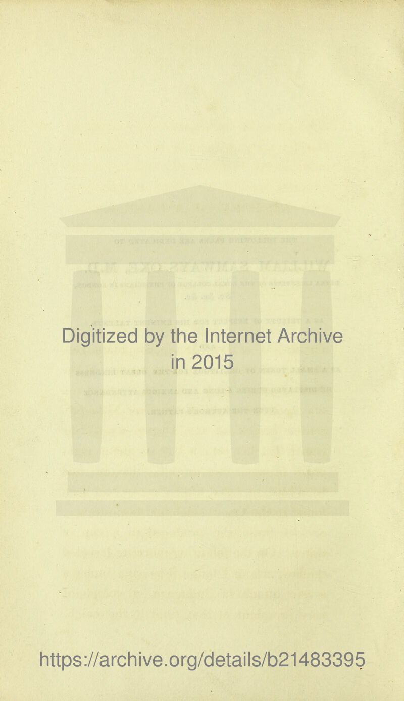 Digitized by the Internet Archive in 2015 https://archive.org/details/b21483395