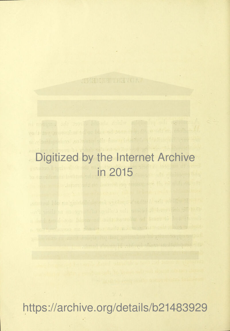 Digitized by the Internet Archive in 2015 https://archive.org/details/b21483929
