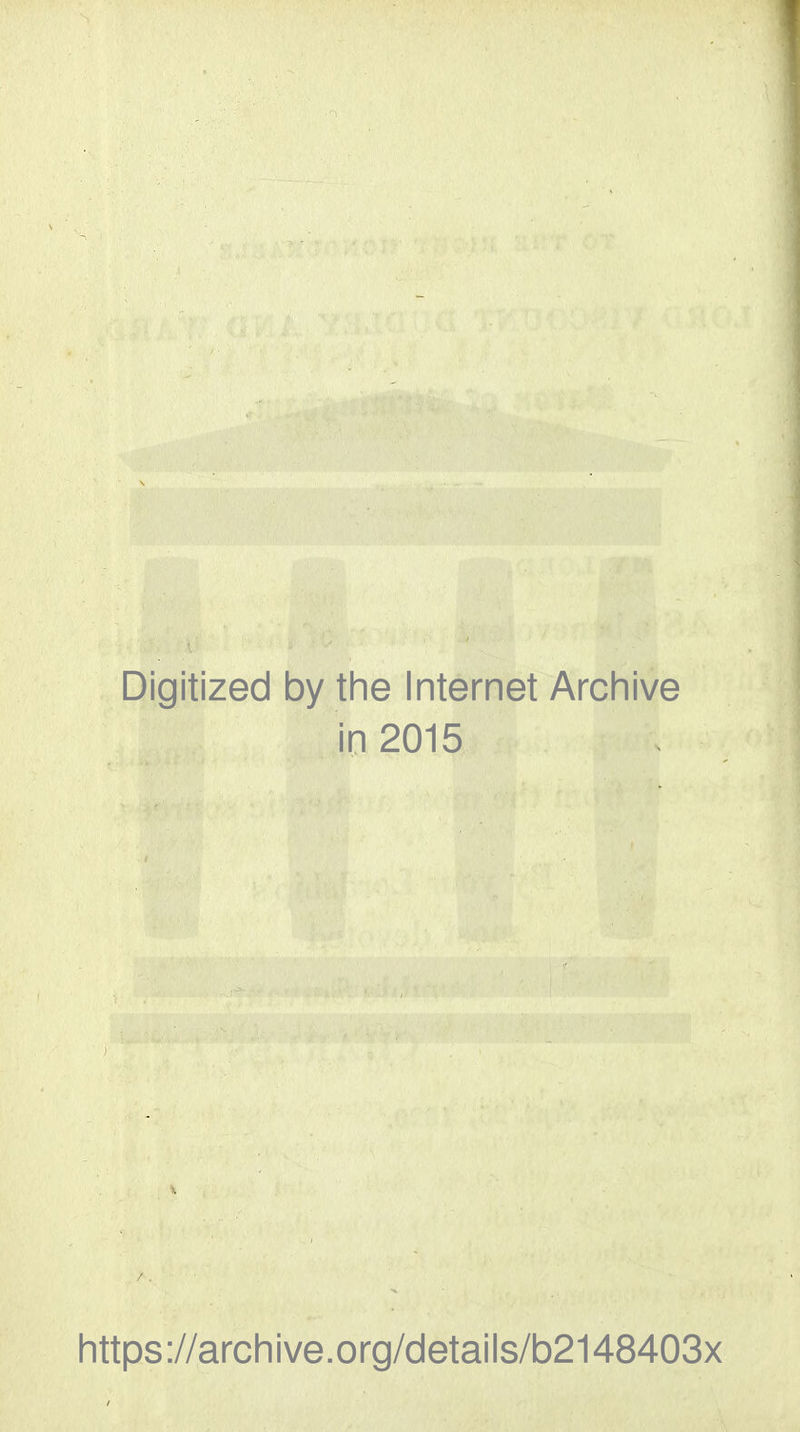 Digitized by the Internet Archive in 2015 https://archive.org/details/b2148403x