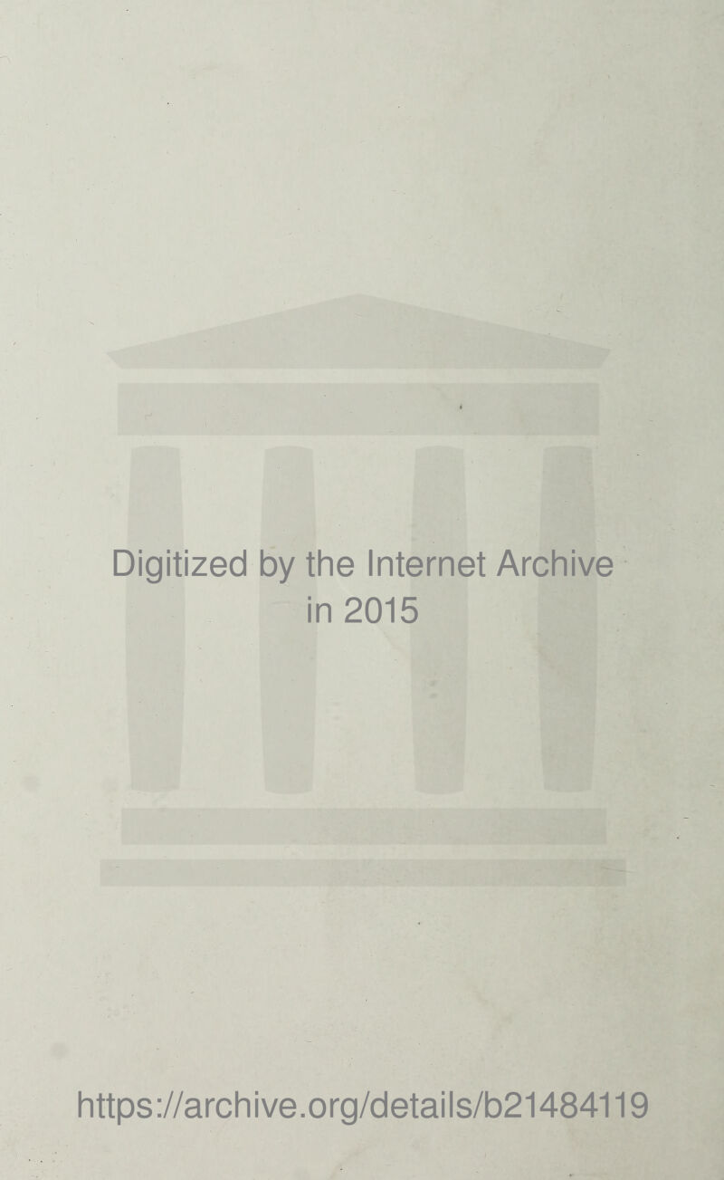 Digitized by the Internet Archive in 2015 https://archive.org/details/b21484119