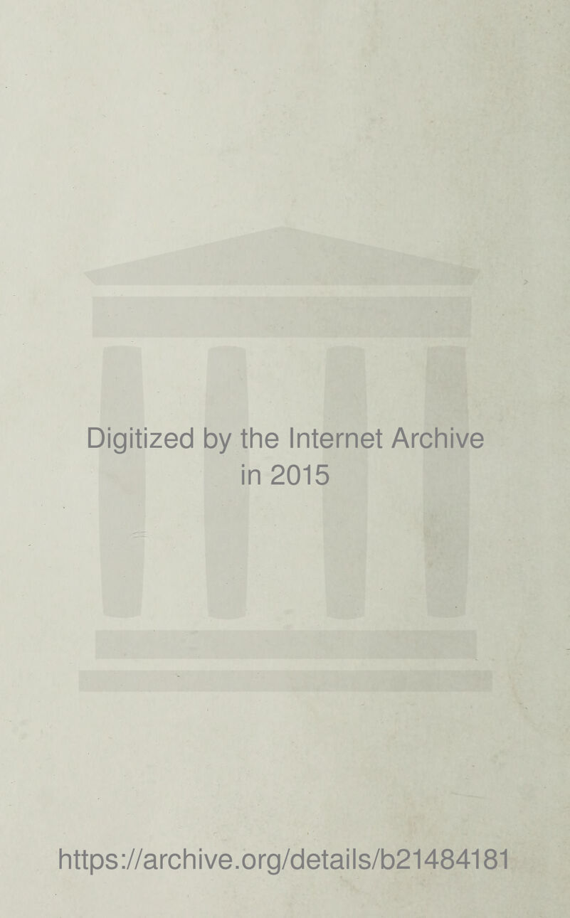 Digitized by the Internet Archive in 2015 https://archive.org/details/b21484181