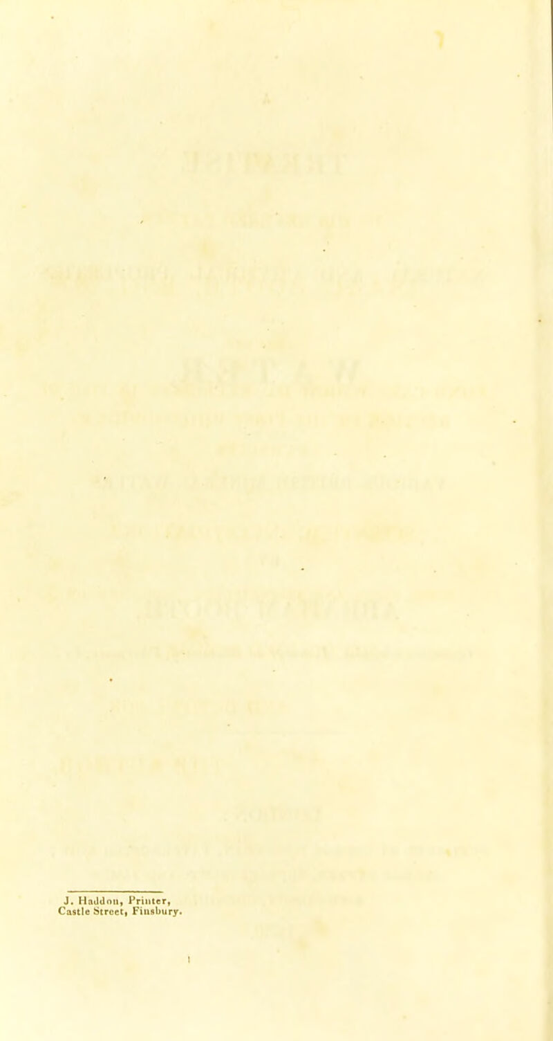 J. Haildoii, Printer, Castle &)trcet| Fiusbury. I