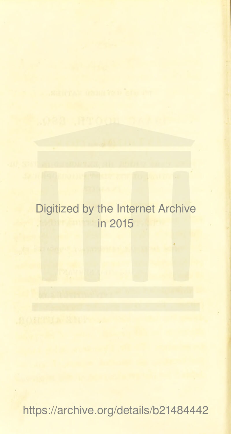 Digitized by the Internet Archive in 2015 https://archive.org/details/b21484442