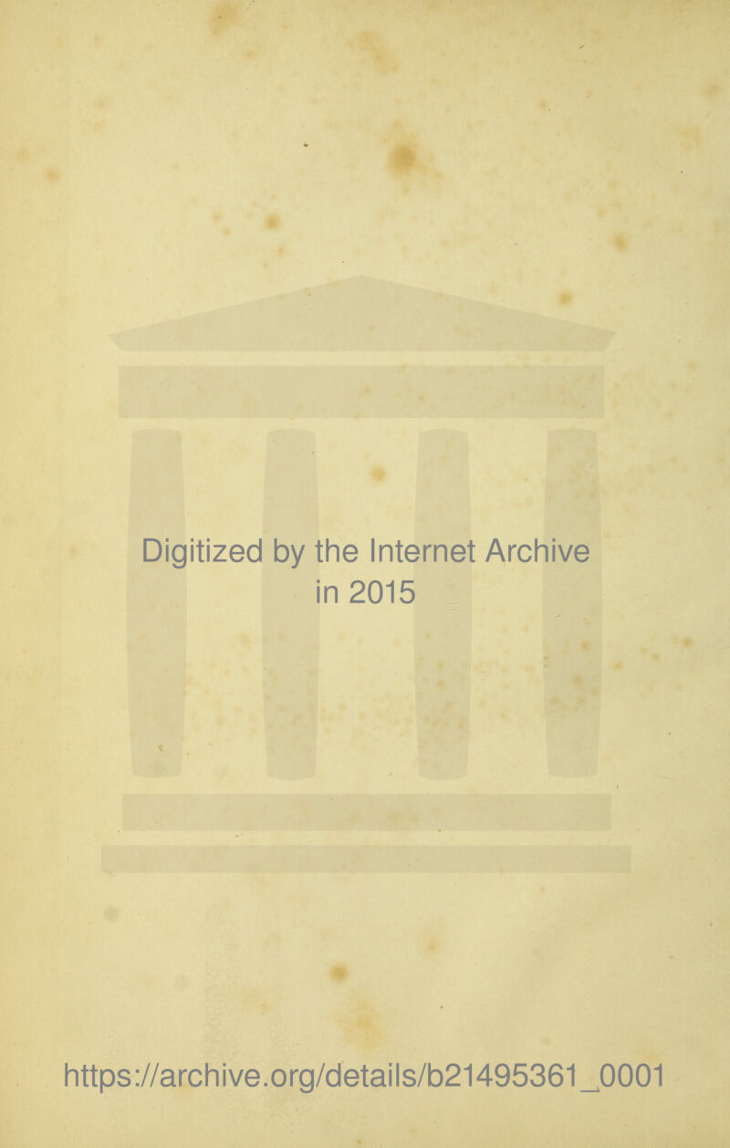 Digitized by tine Internet Arcliive in 2015 Iittps://arcliive.org/details/b21495361_0001